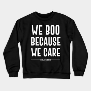 we boo because we care - philly Crewneck Sweatshirt